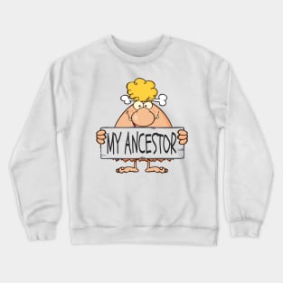 My Ancestor cave man Crewneck Sweatshirt